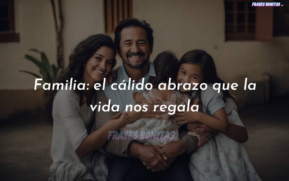 Familia: el cálido abrazo que la vida nos regala