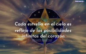 Cada estrella en el cielo es reflejo de las posibilidades infinitas del corazón