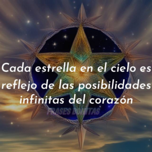 Cada estrella en el cielo es reflejo de las posibilidades infinitas del corazón