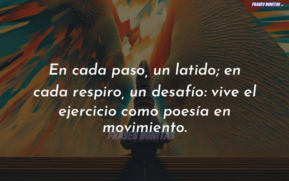 En cada paso, un latido; en cada respiro, un desafío: vive el ejercicio como poesía en movimiento.