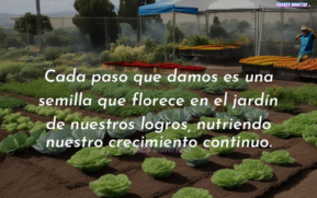 Cada paso que damos es una semilla que florece en el jardín de nuestros logros, nutriendo nuestro crecimiento continuo.